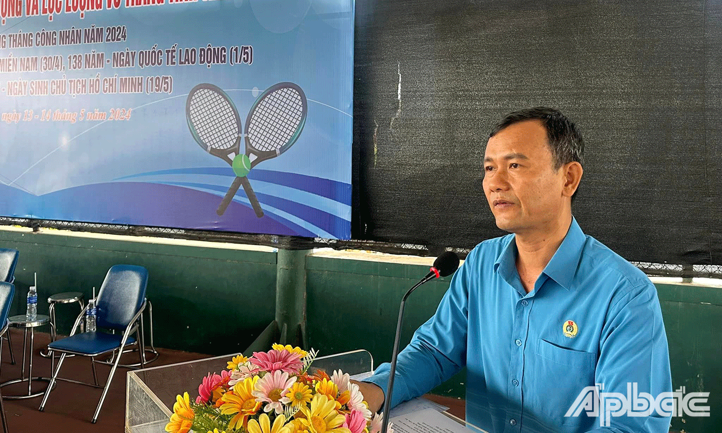 Đồng chí Hoàng Khắc Tinh-Phó Chủ tịch Thường trực Liên đoàn Lao động tỉnh Tiền Giang phát biểu khai mạc 